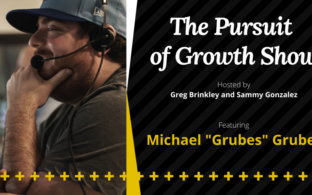 Michael “Grubes” Gruber – The Pursuit of growth Show 39